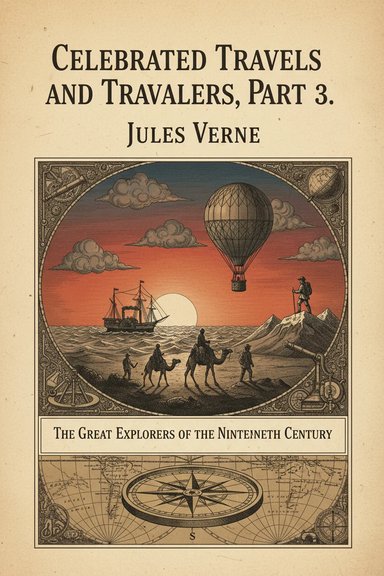 Celebrated Travels and Travellers, Part 3. / The Great Explorers of the Nineteenth Century cover